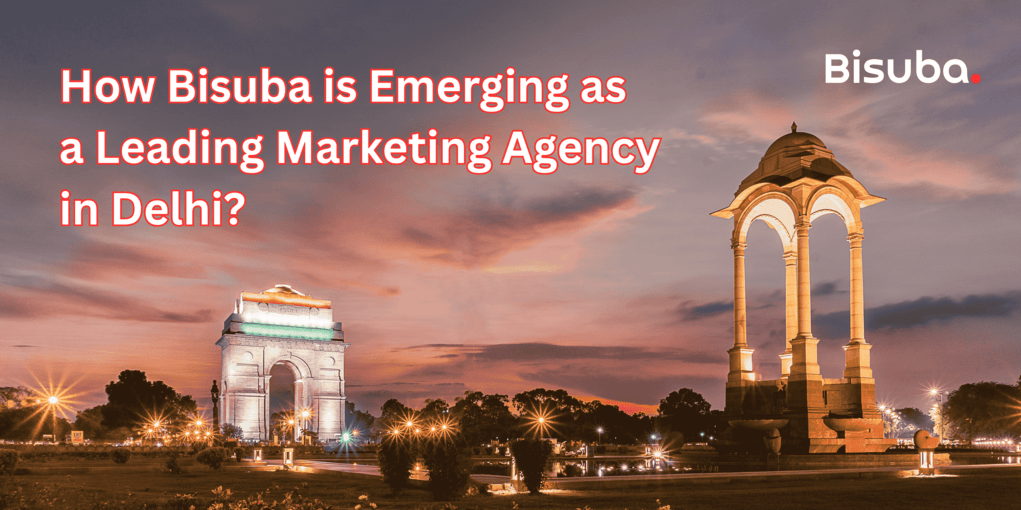 How Bisuba is Emerging as a Leading Marketing Agency in Delhi